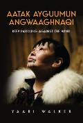 Aatak Ayguumun Angwaaghnaqi: Keep Paddling Against the Wind