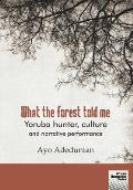 What the forest told me: Yoruba hunter, culture and narrative performance