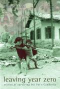 Leaving Year Zero - Stories of Surviving Pol Pot's Cambodia