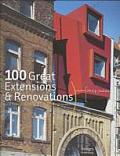 100 Great Extensions & Renovations 100 Extensions Et Renovations Remarquables