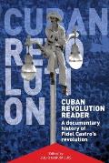 Cuban Revolution Reader A Documentary History of Fidel Castros Revolution