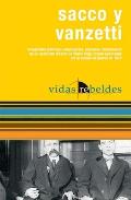 Sacco Y Vanzetti: Vidas Rebeldes