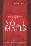 No Excuses Guide to Soul Mates: You Can Attract a Good Relationship and Stop Making Mistakes in Love