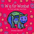 W Is for Wombat My First Australian Word Book
