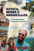 Aztecs, Andes and Armadillos: A Grand Expedition through Latin America