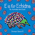 E Is for Echidna My Australian Word Book