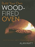 Build Your Own Wood-Fired Oven - From the Earth, Brick or New Materials