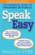 Speak Easy The essential guide to speaking in public