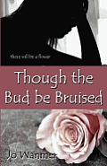 Though the Bud Be Bruised