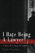 I Hate Being A Lawyer: A Guide To Escaping The Nightmare