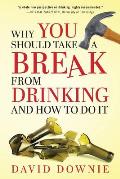 Why You Should Take A Break From Drinking And How to do it