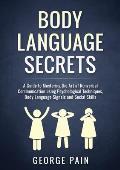 Body Language Secrets: A Guide to Mastering the Art of Nonverbal Communication using Psychological Techniques, Body Language Signals and Soci