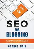 SEO for Blogging: Make Money Online and replace your boss with a blog using SEO