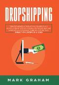 Dropshipping: Create Passive Income with E- commerce and Shopify Step by Step by Proven Strategies! New and Improved Ways for Busy T