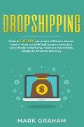 Dropshipping: Road to $10,000 per month of Passive Income Doesn't Have to be Difficult! Learn more about Social Media Advertising, F