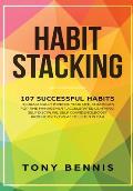Habit Stacking: 107 Successful Habits to Drastically Improve Your Life, Strategies for Time Management, Accelerated Learning, Self Dis
