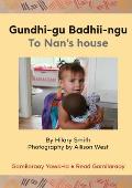 Gundhi-gu Badhii-ngu/To Nan's house