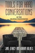 Tools for Hard Conversations in the Helping Professions: Practical Tools from Abstract Theories
