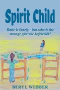 Spirit Child: Katie is lonely - but who is the strange girl she befriends?