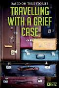 Travelling With A Grief Case
