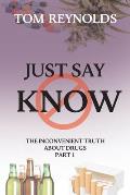 Just Say Know: The Inconvenient Truth About Drugs