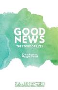 Good News, The Story of Acts: The Story of Acts