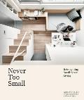 Never Too Small Reimagining Small Spaces