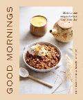 Good Mornings 50 Delicious Recipes to Kick Start Your Day