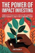The Power of Impact Investing: A Guidebook For Strategies, Sectors, Sustainable Development Goals, Social Entrepreneurship, Corporate Social Responsi