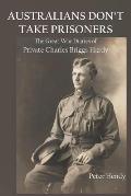 Australians Don't Take Prisoners: The Great War Diaries of Private Charles Briggs Hardy