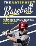 The Ultimate Baseball Training and Game Journal: Record and Track Your Training Game and Season Performance: Perfect for Kids and Teen's: 8.5 x 11-inc