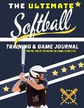 The Ultimate Softball Training and Game Journal: Record and Track Your Training Game and Season Performance: Perfect for Kids and Teen's: 8.5 x 11-inc