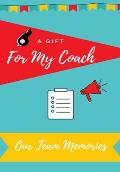 For My Coach: Journal memories to Gift to Your Coach