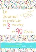 Le journal de gratitude de 3 minutes et 90 jours - Un Journal Pours Les Filles: Un journal de r?flexion positive et de gratitude pour les filles afin