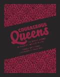 Courageous Queens 10 Untold Stories of Historys Boldest Rulers