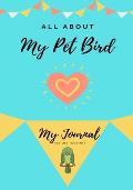All About My Pet - Bird: My Journal Our Life Together