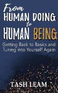 From Human Doing to Human Being: Getting Back to Basics and Tuning into Yourself Again