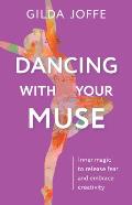 Dancing with Your Muse Inner magic to release fear & embrace creativity