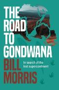 The Road to Gondwana: In Search of the Lost Supercontinent