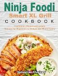 Ninja Foodi Smart XL Grill Cookbook: Traditional, Modern and Crispy Recipes for Beginners to Delight the Whole Family