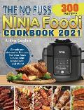 The No Fuss Ninja Foodi Cookbook 2021: 300 Simple and Awesome Recipes For Your Slow Cooker With Ninja Foodi and More!