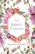 26 Bah?'? Prayers by Abdu'l-Baha (Illustrated Bahai Prayer Book)