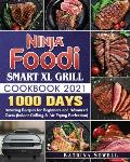 Ninja Foodi Smart XL Grill Cookbook 2021: 1000-Days Amazing Recipes for Beginners and Advanced Users
