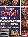 Ninja Foodi Smart XL Grill Cookbook 2021: 1000-Days Amazing Recipes for Beginners and Advanced Users