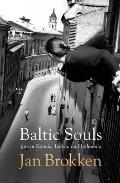 Baltic Souls: Remarkable Life Stories from Estonia, Latvia, and Lithuania