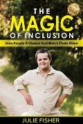 The Magic Of Inclusion: Give People A Chance And Watch Them Shine