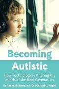 Becoming Autistic: How Technology Is Altering the Minds of the Next Generation