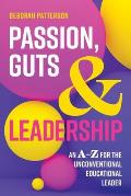 Passion, Guts and Leadership: An A-Z for the Unconventional Educational Leader