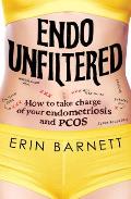 Endo Unfiltered How to take charge of your endometriosis & PCOS