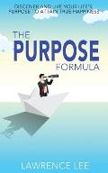 The Purpose Formula: Discover and live your life's purpose to attain true happiness